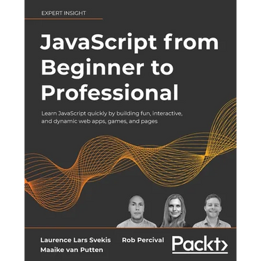 JavaScript from Beginner to Professional: Learn JavaScript quickly by building fun, interactive, and dynamic web apps, games, and pages