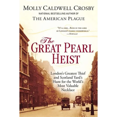 The Great Pearl Heist: London s Greatest Thief and Scotland Yard s Hunt for the World s Most Valuable Necklace
