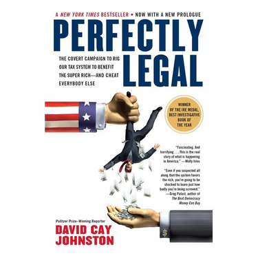 Perfectly Legal: The Covert Campaign to Rig Our Tax System to Benefit the Super Rich--and Cheat Everybody Else