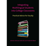Integrating Multilingual Students Into College Classrooms: Practical Advice for Faculty