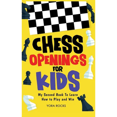 Chess Openings for Kids: My Second Book To Learn How to Play And Win