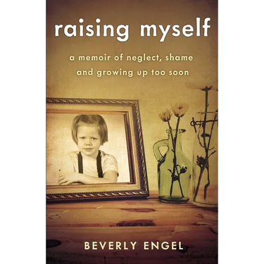Raising Myself: A Memoir of Neglect, Shame, and Growing Up Too Soon