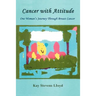 Cancer With Attitude: One Woman's Journey Through Breast Cancer