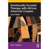 Emotionally Focused Therapy with African American Couples: Love Heals