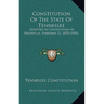 Constitution Of The State Of Tennessee: Adopted In Convention At Nashville, February 23, 1870 (1901)