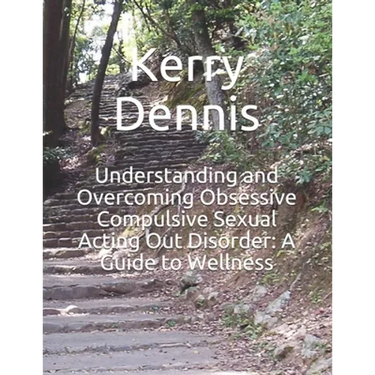 Understanding and Overcoming Obsessive Compulsive Sexual Acting Out Disorder: A Guide to Wellness