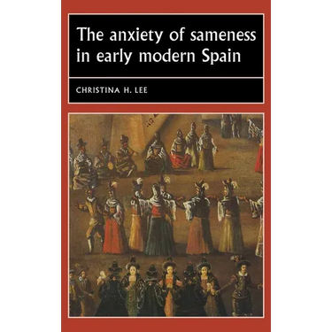 The Anxiety of Sameness in Early Modern Spain