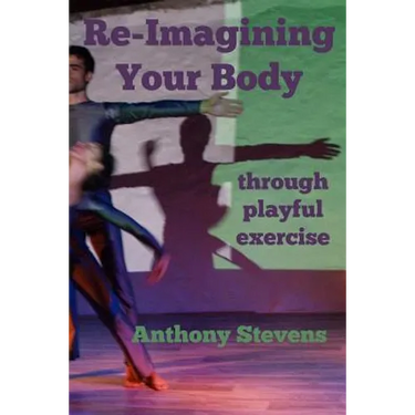 Re-Imagining Your Body: Through Playful Exercise