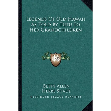 Legends Of Old Hawaii As Told By Tutu To Her Grandchildren