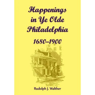 Happenings in Ye Olde Philadelphia, 1680-1900