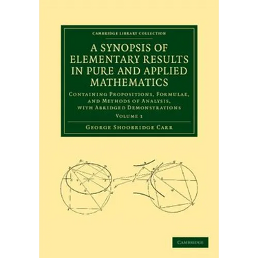 A Synopsis of Elementary Results in Pure and Applied Mathematics: Volume 1: Containing Propositions, Formulae, and Methods of Analysis, with Abridge