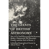 The Giants of British Astronomy - The Lives and Discoveries of Newton, Halley, Flamsteed, The Herschel Family and the Earl of Rosse - Including Biogra