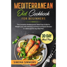 Mediterranean Diet Cookbook for Beginners: The Complete Mediterranean Meal Prep Guide for Weight Loss with Delicious and Easy to Prepare Recipes in a