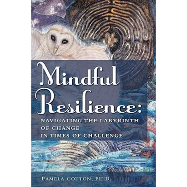 Mindful Resilience: Navigating the Labyrinth of Change in Times of Challenge