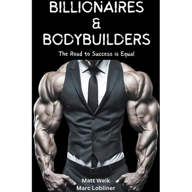 Billionaires & Bodybuilders: The Road to Success is Equal
