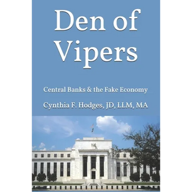 Den of Vipers: Central Banks & the Fake Economy