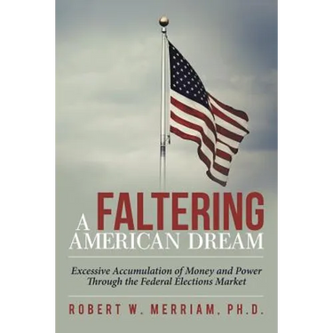 A Faltering American Dream: Excessive Accumulation of Money and Power Through the Federal Elections Market