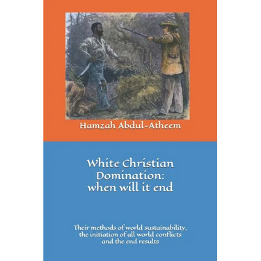 White Christian Domination: when will it end: The methods of world sustainability, their initiation of all world conflicts and the end results.