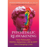The Psychedelic Reawakening: How Psilocybin, Mdma, Ketamine, Lsd, and Dmt Are Changing Lives