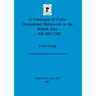 A Catalogue of Celtic Ornamental Metalwork in the British Isles c AD 400-1200