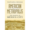 American Metropolis: The Making of Mexico City