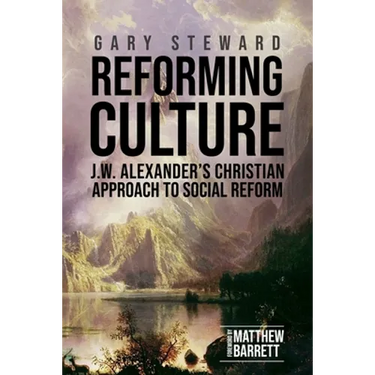 Reforming Culture: J.W. Alexander's Christian Approach to Social Reform