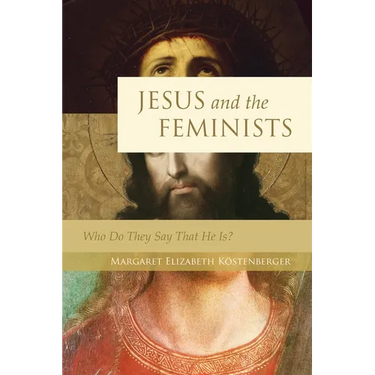 Jesus and the Feminists: Who Do They Say That He Is?