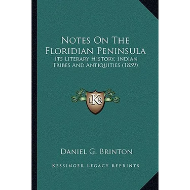 Notes On The Floridian Peninsula: Its Literary History, Indian Tribes And Antiquities (1859)