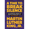 A Time to Break Silence: The Essential Works of Martin Luther King, Jr., for Students