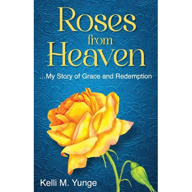 Roses From Heaven: ...My Story of Grace and Redemption