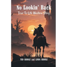 No Lookin' Back: A True-To-Life Western Story
