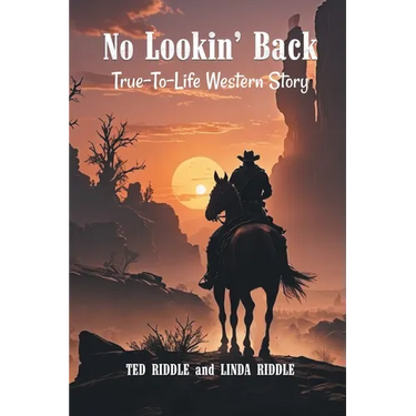 No Lookin' Back: A True-To-Life Western Story