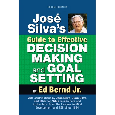 José Silva's Guide to Effective Decision Making and Goal Setting