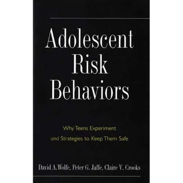 Adolescent Risk Behaviors: Why Teens Experiment and Strategies to Keep Them Safe
