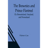 The Brownies and Prince Florimel; Or, Brownieland, Fairyland, and Demonland