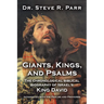 Giants, Kings, and Psalms: The Chronological Biblical Biography of Israel's King David Integrated with the Psalms and Proverbs