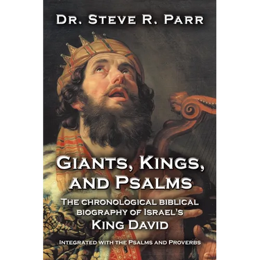 Giants, Kings, and Psalms: The Chronological Biblical Biography of Israel's King David Integrated with the Psalms and Proverbs