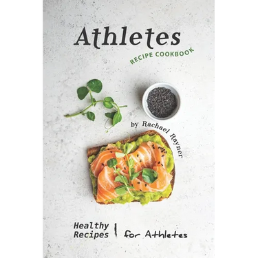 Athletes Recipe Cookbook: Healthy Recipes for Athletes