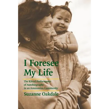 I Foresee My Life: The Ritual Performance of Autobiography in an Amazonian Community