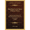 Signaling Across Space Without Wires: Being A Description Of The Work Of Hertz And His Successors (1900)