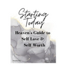Starting Today: Heaven's Guide to Self Love & Self Worth