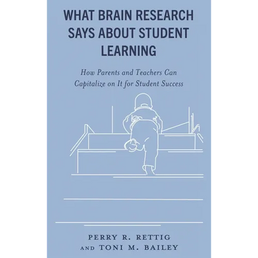 What Brain Research Says about Student Learning: How Parents and Teachers Can Capitalize on It for Student Success