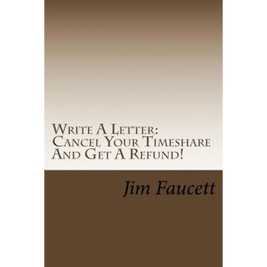Write A Letter: Cancel Your Timeshare And Get A Refund!: A Step-by-Step Guide To Writing A Cancellation Letter That Works!