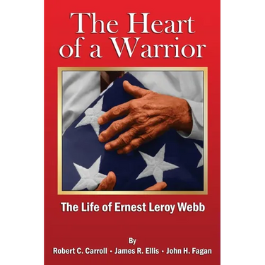 The Heart of a Warrior: The Life of Ernest Leroy Webb