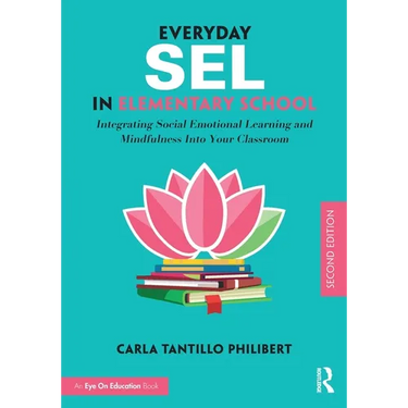 Everyday SEL in Elementary School: Integrating Social Emotional Learning and Mindfulness Into Your Classroom
