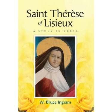 Saint Thérèse Of Lisieux: A Study In Verse