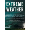 Extreme Weather: A Guide to Surviving Flash Floods, Tornadoes, Hurricanes, Heat Waves, Snowstorms, Tsunamis and Other Natural Disasters