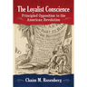 The Loyalist Conscience: Principled Opposition to the American Revolution