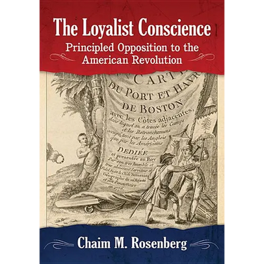 The Loyalist Conscience: Principled Opposition to the American Revolution