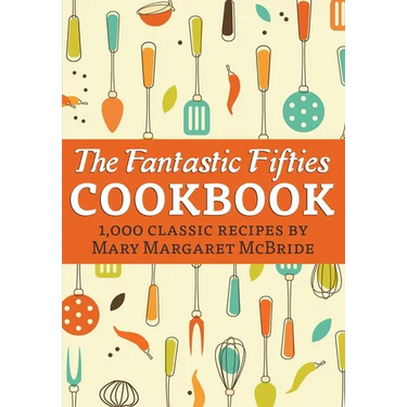 The Fantastic Fifties Cookbook: 1,000 Classic Recipes by Mary Margaret McBride